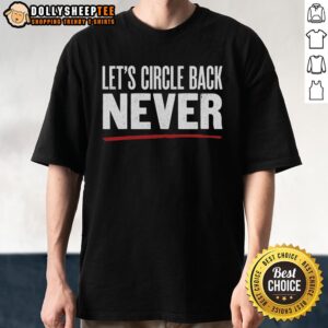 Good Let's Circle Back Never T-Shirt featuring a humorous text design, perfect for casual wear and witty conversations.