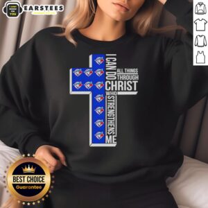 Alt Text: Official Toronto Blue Jays Cross I Can Do All Things Through Christ Who Strengthens Me sweatshirt design.