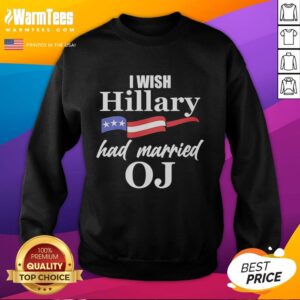 Original 'I Wish Hillary Had Married OJ' USA Flag Sweatshirt featuring bold text and patriotic design.