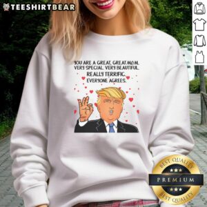 Funny Donald Trump sweatshirt with 'You're a Great Mom' text, perfect for humorous gifts and casual wear.
