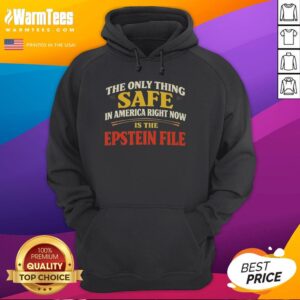 Good The Only Thing Safe In America Right Now Is The Epstein File Hoodie on display, showcasing its bold graphic design.