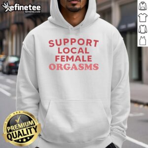 Top Support Local Female Orgasms red text hoodie displayed on a mannequin, showcasing a bold and empowering design.