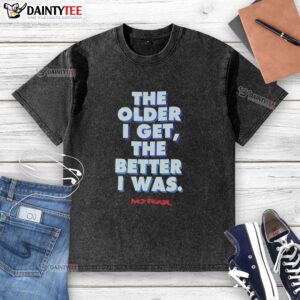 Good The Older I Get The Better I Was No Fear washed t-shirt displayed on a hanger in a stylish setting.