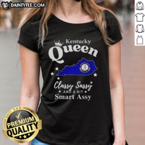 Pretty Kentucky Queen Classy Sassy and a Bit Smart Assy Ladies Tee featuring stylish design and vibrant colors.