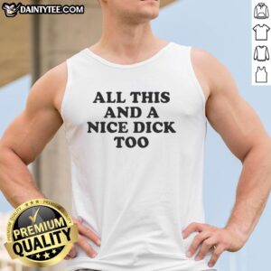 Funny tank top featuring the phrase 'All This And A Nice Dick Too' for humorous style and casual wear.