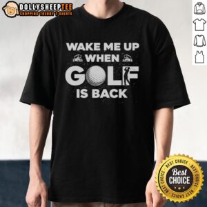 Original Wake Me Up When Golf Is Back T-Shirt featuring a fun golf-themed design for avid golfers and enthusiasts.