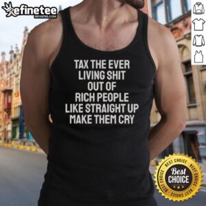 Pretty tank top with bold text 'Tax The Ever Living Shit Out Of Rich People' designed to provoke thought and humor.