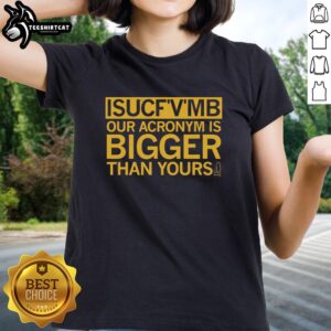 Alt Text: Pretty Isucfvmb Ladies Tee featuring 'Our Acronym Is Bigger Than Yours' slogan, perfect for casual wear and statement style.
