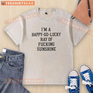 Alt Text: Awesome I'm A Happy Go Lucky Ray Of Fcking Sunshine Text on a trendy washed t-shirt, perfect for casual wear.