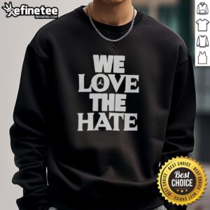Alt Text: Official We Love The Hate Sweatshirt featuring bold graphics and a modern design for stylish comfort.
