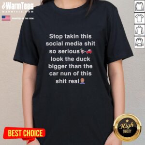 Funny ladies tee with 'Good Stop Taking This Social Media Shit So Serious' slogan, featuring a giant duck beside a car.