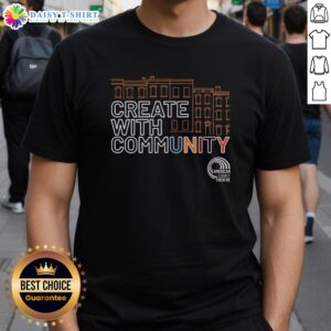 Alt Text: Good American Legacy Theatre Create With Community T-Shirt featuring vibrant design and community-focused message.