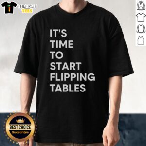 Alt Text: Official It'S Time To Start Flipping Tables T-Shirt featuring bold graphics and a fun design for table-flipping enthusiasts.
