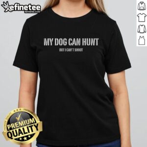 Premium My Dog Can Hunt But I Can't Shoot Ladies Tee in stylish design, perfect for dog lovers and hunting enthusiasts.