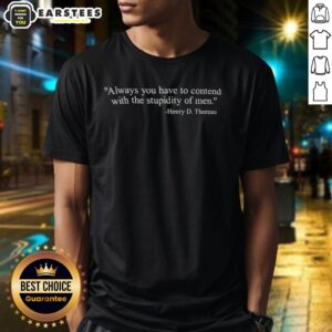 Hot Henry D. Thoreau T-Shirt featuring the quote on contending with the stupidity of men, perfect for literary enthusiasts.
