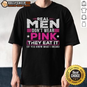 Official Real Men Don't Wear Pink They Eat It T-Shirt featuring bold text design, perfect for humorous gift ideas.