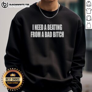 Alt Text: Trendy 'Nice I Need A Beating From A Bad Bitch' sweatshirt in bold lettering, perfect for casual streetwear style.