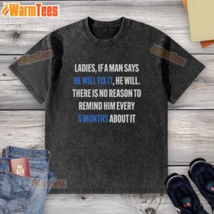 Nice Ladies T-Shirt: 'If a Man Says He Will Fix It' - 6 Month Washed Cotton Tee for casual style and comfort.