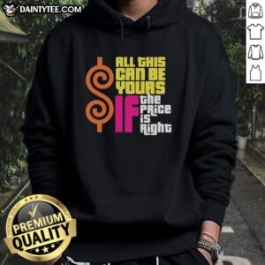 Funny 'All This Can Be Yours If The Price Is Right' Hoodie featuring a playful design perfect for casual wear.