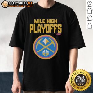 Alt Text: Original Mile High Playoffs Denver Nuggets 2026 NBA Playoffs T-Shirt featuring vibrant team colors and logo.