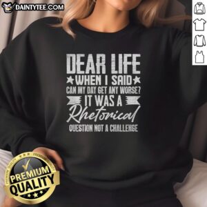 Funny sarcastic sweatshirt with 'Dear Life' slogan, perfect for humor lovers and casual wear enthusiasts.