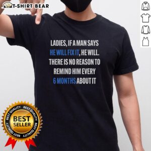 Official Ladies If A Man Says He Will Fix It 6 Month T-Shirt featuring a fun graphic design and a comfortable fit.