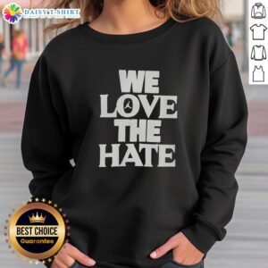 Awesome We Love The Hate Sweatshirt in stylish design, perfect for casual outfits and expressing individuality.