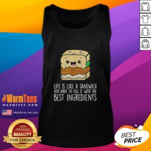 Awesome Life Is Like A Sandwich tank top featuring a motivational quote about filling life with the best ingredients.