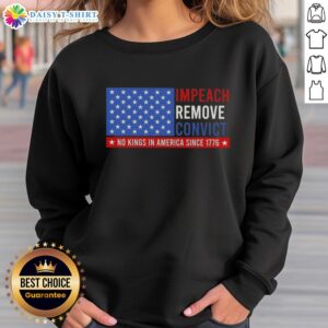 Hot Impeach Remove Convict No King In America Since 1776 US Flag Sweatshirt featuring patriotic design and bold text.
