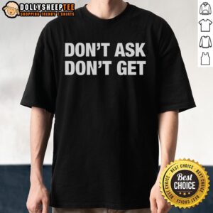 Good Don'T Ask Don'T Get Direct Approach T-Shirt featuring bold typography on a stylish cotton fabric design.