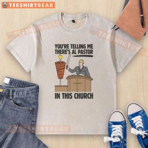 Funny 'You're Telling Me There's Al Pastor In This Church' washed t-shirt featuring a humorous graphic design.