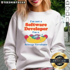 Funny sweatshirt reading 'I'm Not A Software Developer, I'm A Sausage Enveloper' for tech and food lovers.