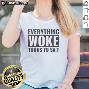 Original Everything Woke Turns to Sht Ladies Tee featuring bold text design on a stylish women's t-shirt.