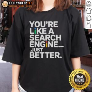 Top You're Like A Search Engine Just Better Ladies Tee featuring a stylish design for women, perfect for casual wear.