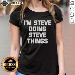 Alt Text: Hot Im Steve doing Steve things on a stylish ladies tee, perfect for casual wear and showcasing personality.