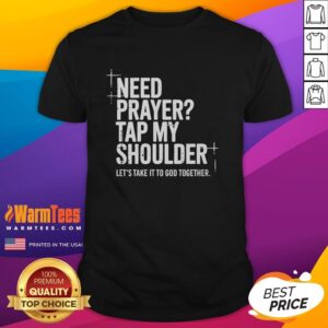 Official Need Prayer Tap My Shoulder Lets Take It To God Together T-Shirt featuring a faith-inspired design.