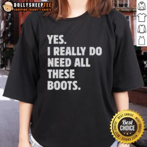 Funny 'Yes, I Really Do Need All These Boots' ladies tee showcasing a humorous design for boot enthusiasts.