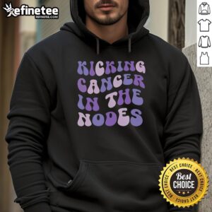 Premium Kicking Cancer in the Nodes hoodie featuring a bold design to promote cancer awareness and support.