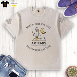 Original Artemis II t-shirt design featuring the phrase 'Not because it is easy, but because it is hard' for space enthusiasts.