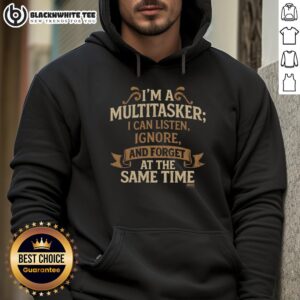 Alt Text: Cozy hoodie featuring the phrase I'm a Multitasker: I Can Listen, Ignore, and Forget at the Same Time in stylish font.