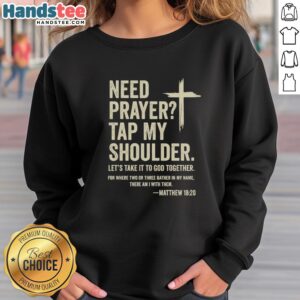Premium sweatshirt featuring 'Need Prayer? Tap My Shoulder. Let's Take It to God Together' Matthew 16:20 design.