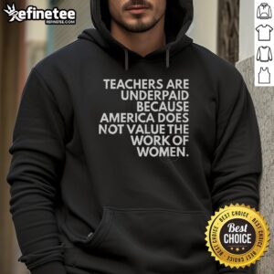 Official hoodie highlighting that teachers are underpaid due to America's undervaluation of women's work.