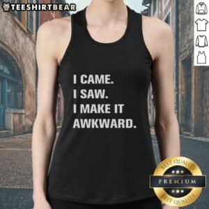 Good I Came I Saw I Make It Awkward tank top featuring a humorous design perfect for casual wear and making a statement.
