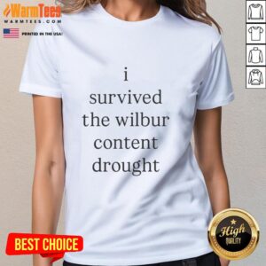 Original I Survived The Wilbur Content Drought Ladies Tee in stylish design, perfect for fans and trendy outfits.
