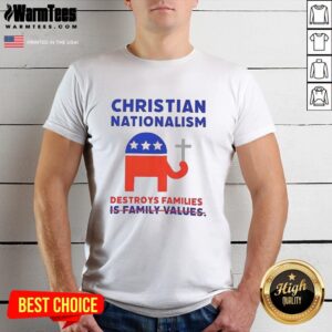 Good Christian Nationalism Destroys Families T-Shirt featuring bold text design, promoting conversation on family values.