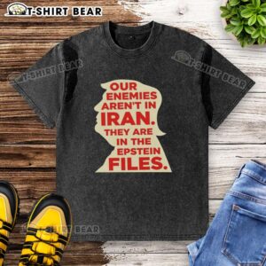 Alt Text: Top-Our-Enemies-Arent-In-Iran-They-Are-In-The-Epstein-Files-Washed-T-Shirt showcasing a bold statement on a trendy shirt.