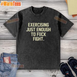 Alt Text: Original Exercise Just Enough To Fck Fight Letter Washed T-Shirt featuring bold graphic design on a casual tee.