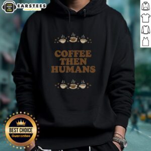 Awesome Coffee First Humans Later Hoodie showcasing a fun coffee-themed graphic on a cozy sweatshirt.