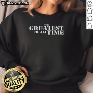 Top The Greatest Of All Time Sweatshirt in bold lettering, showcasing a stylish and comfortable design for casual wear.