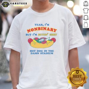 Funny nonbinary T-shirt featuring 'Yeah Im Nonbinary But Im Buyin' Erry Hot Dog In The Stadium' design.